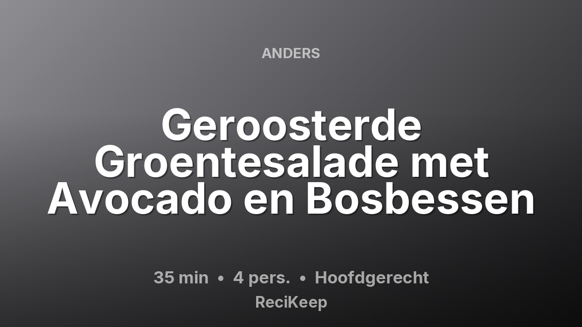 Receptkaart Geroosterde Groentesalade met Avocado en Bosbessen – Hoofdgerecht