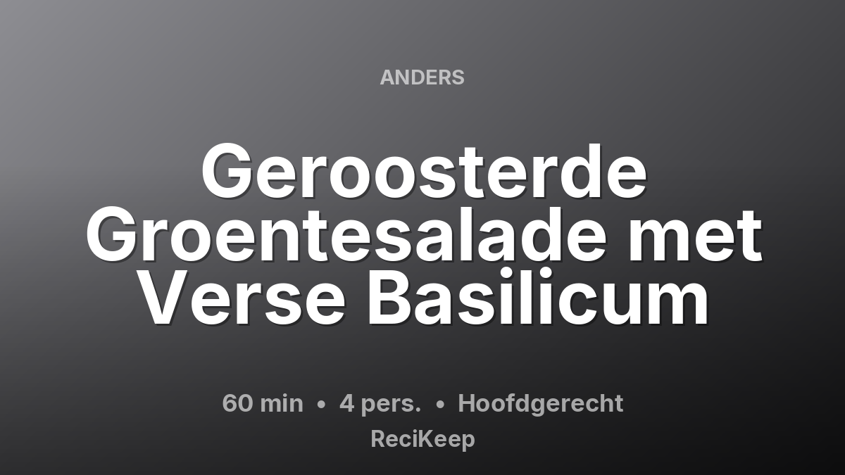 Receptkaart Geroosterde Groentesalade met Verse Basilicum – Hoofdgerecht