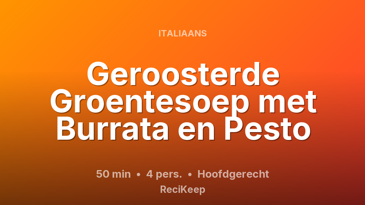 Receptkaart Geroosterde Groentesoep met Burrata en Pesto – Hoofdgerecht
