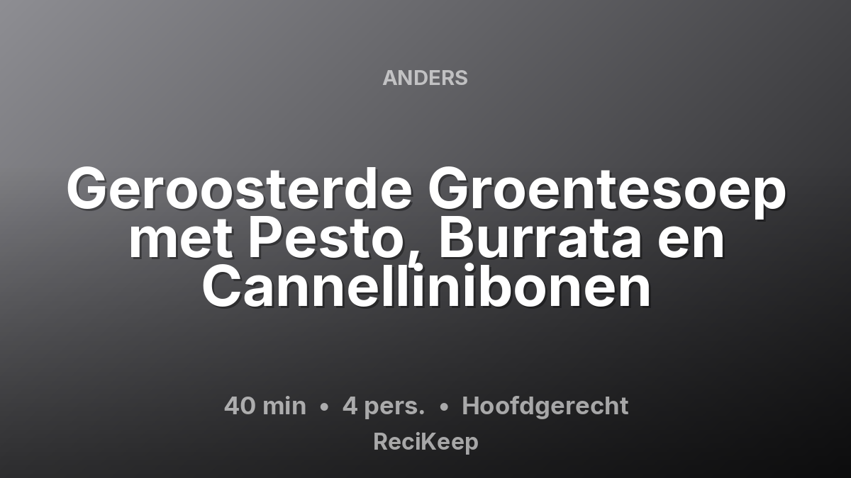 Receptkaart Geroosterde Groentesoep met Pesto, Burrata en Cannellinibonen – Hoofdgerecht