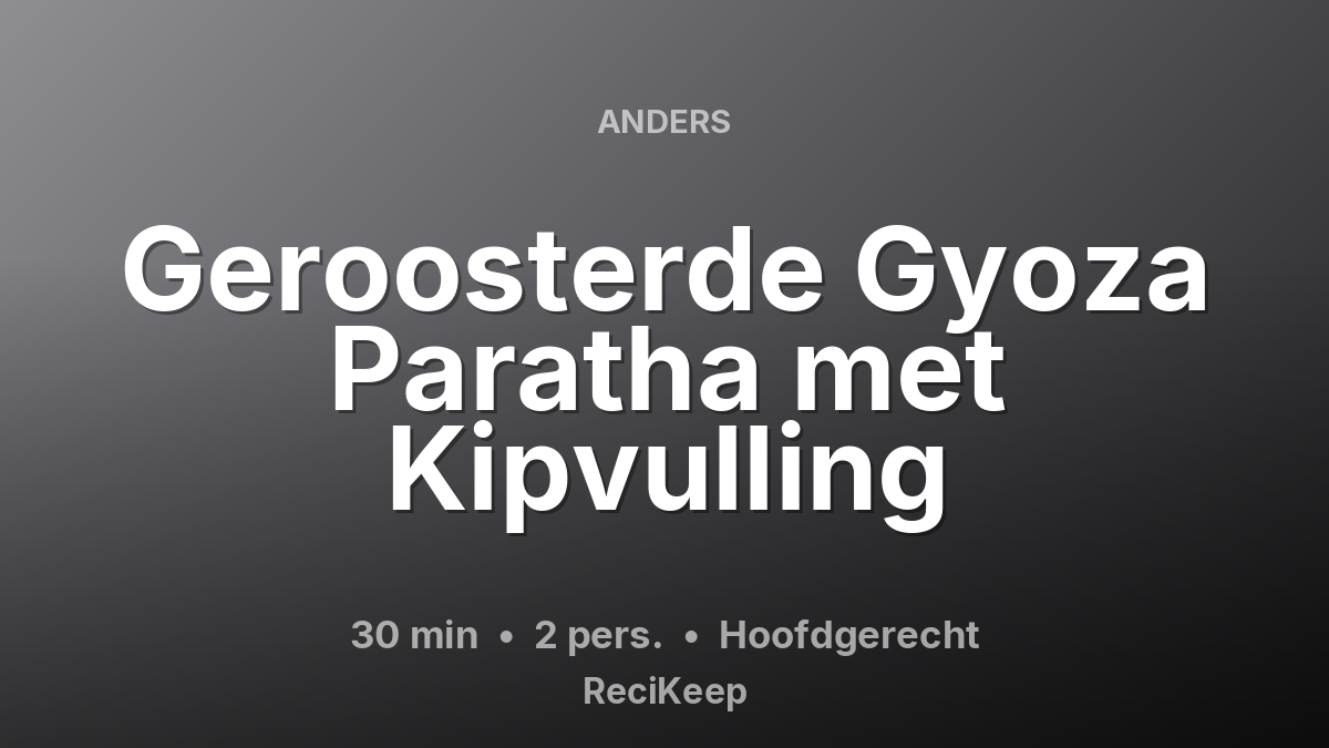 Receptkaart Geroosterde Gyoza Paratha met Kipvulling – Hoofdgerecht