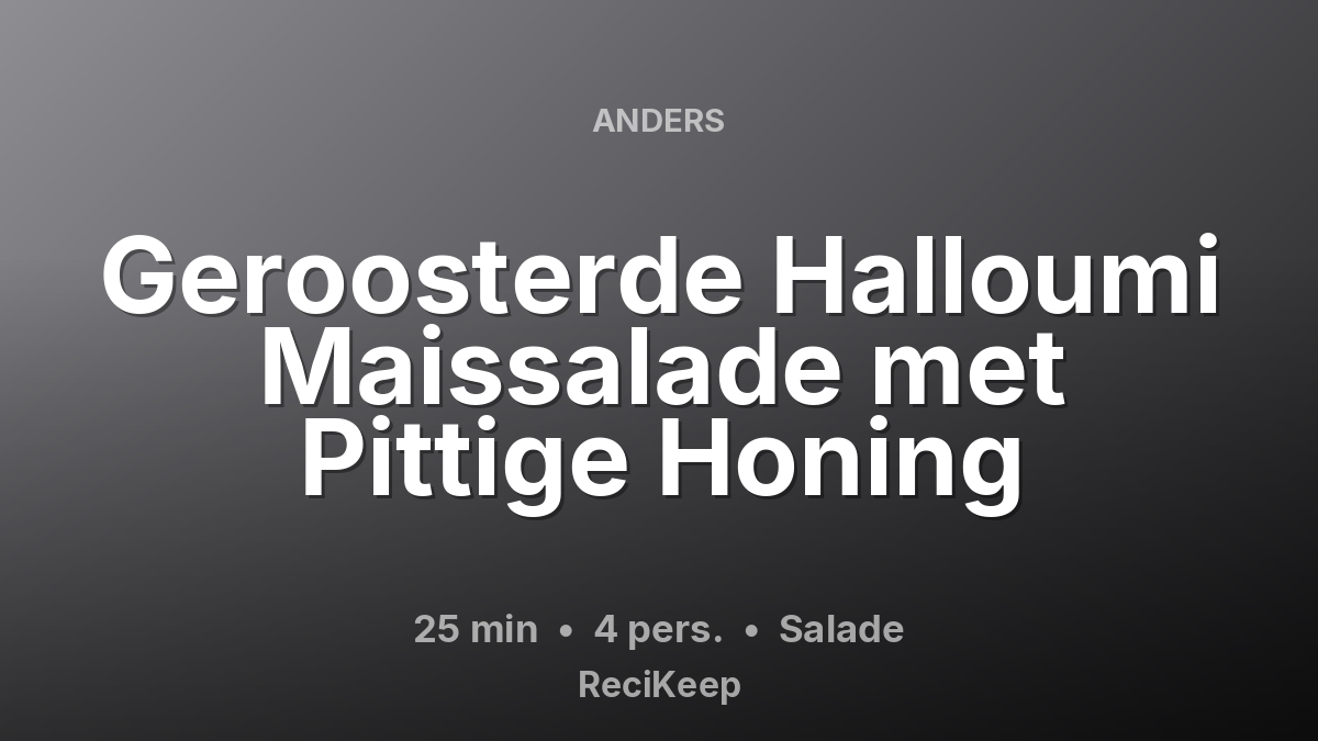 Receptkaart Geroosterde Halloumi Maissalade met Pittige Honing – Salade