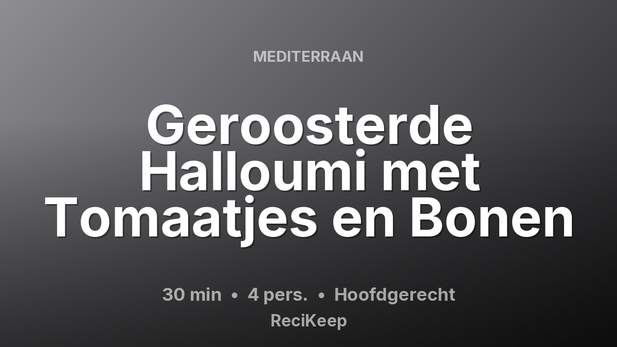 Receptkaart Geroosterde Halloumi met Tomaatjes en Bonen – Hoofdgerecht