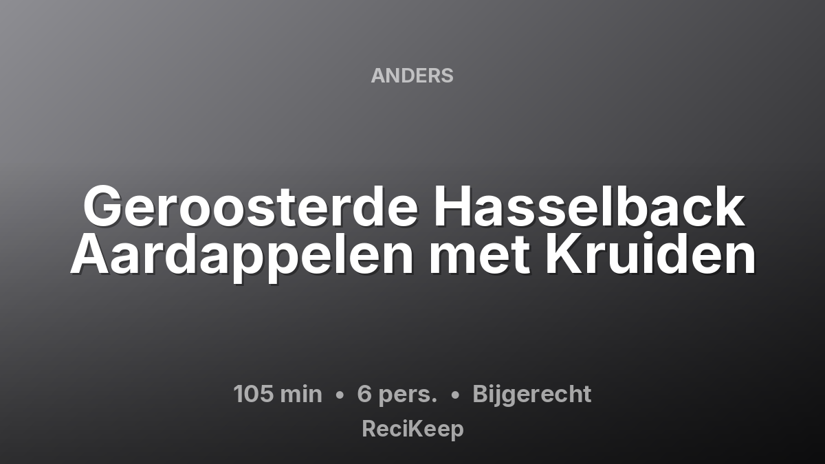 Receptkaart Geroosterde Hasselback Aardappelen met Kruiden – Bijgerecht