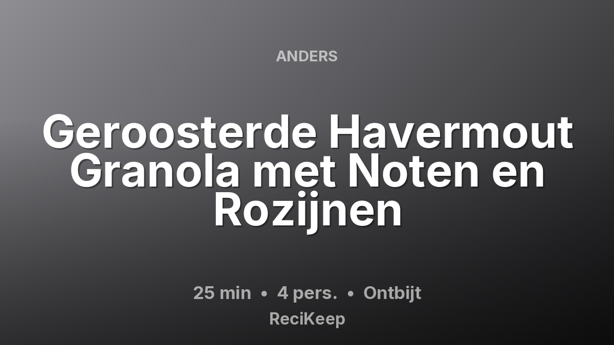 Receptkaart Geroosterde Havermout Granola met Noten en Rozijnen – Ontbijt