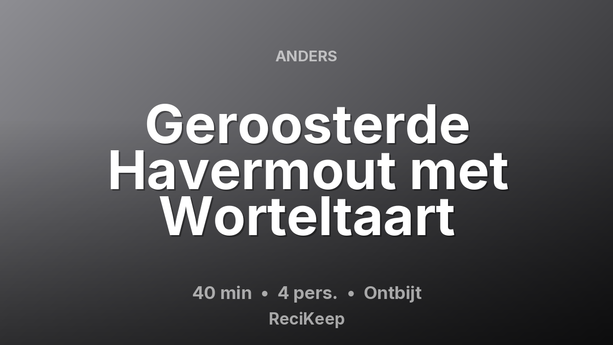 Receptkaart Geroosterde Havermout met Worteltaart – Ontbijt