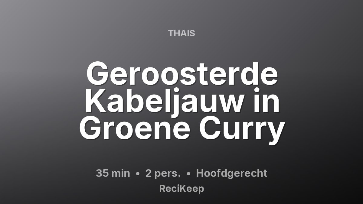 Receptkaart Geroosterde Kabeljauw in Groene Curry – Hoofdgerecht