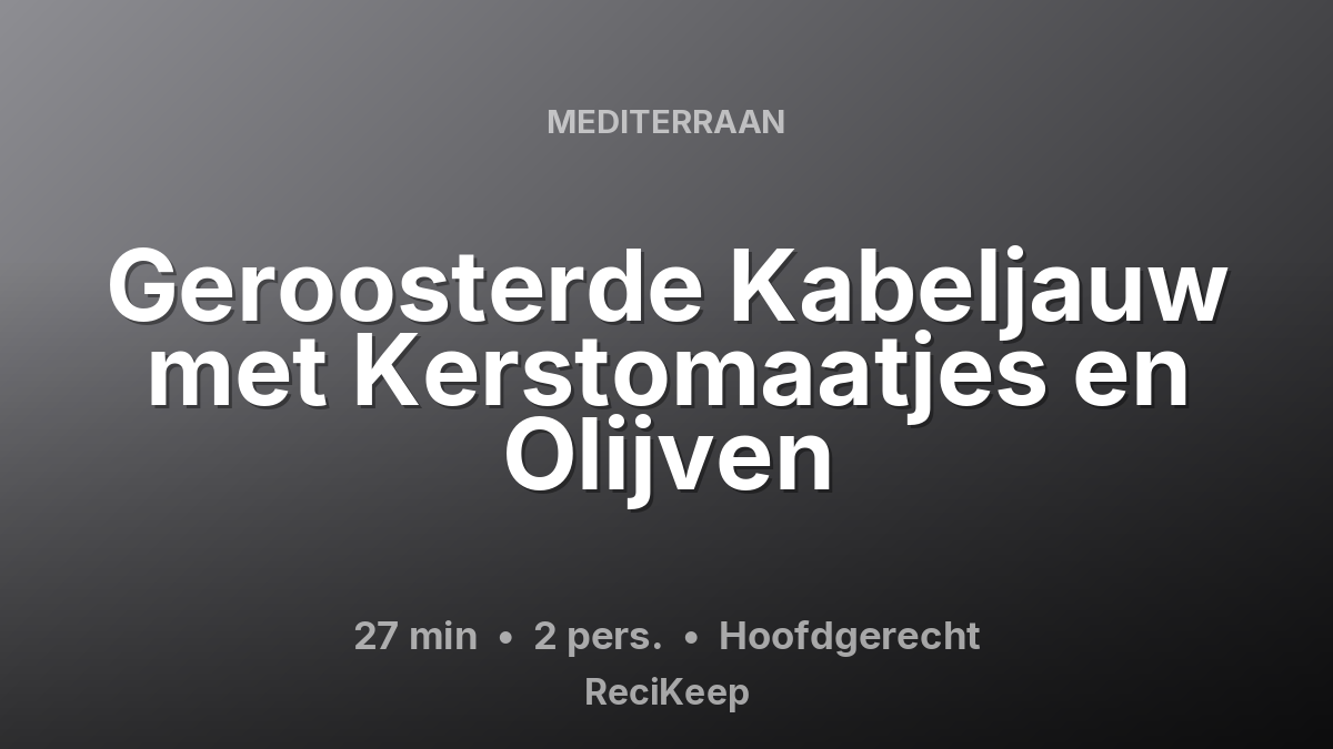 Receptkaart Geroosterde Kabeljauw met Kerstomaatjes en Olijven – Hoofdgerecht
