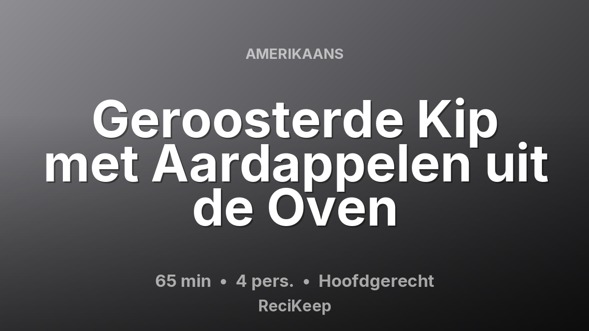 Receptkaart Geroosterde Kip met Aardappelen uit de Oven – Hoofdgerecht