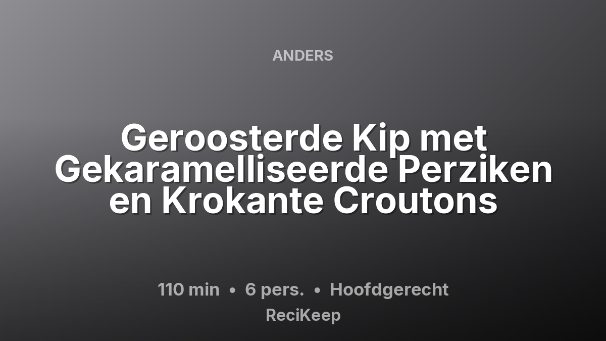 Receptkaart Geroosterde Kip met Gekaramelliseerde Perziken en Krokante Croutons – Hoofdgerecht