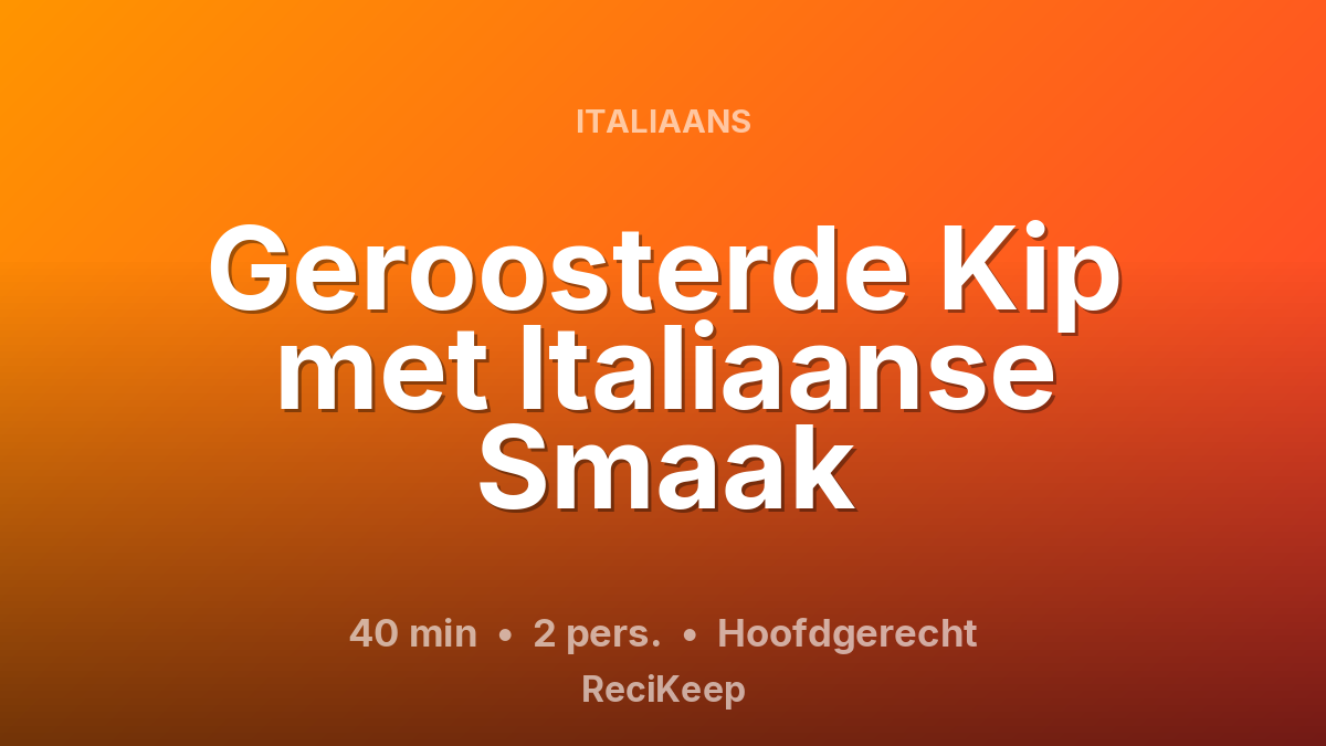Receptkaart Geroosterde Kip met Italiaanse Smaak – Hoofdgerecht