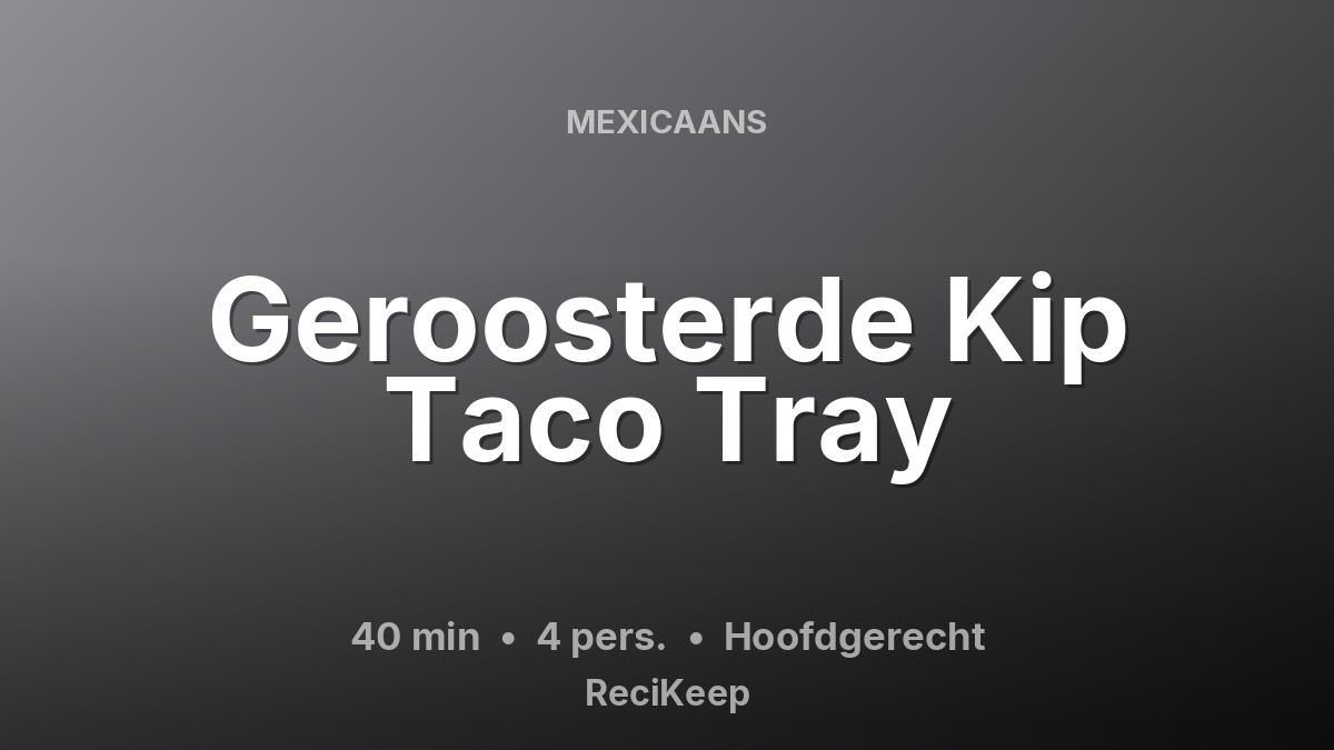 Receptkaart Geroosterde Kip Taco Tray – Hoofdgerecht