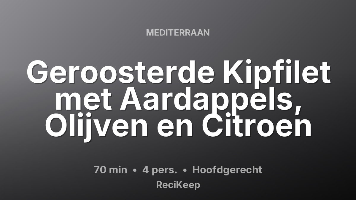 Receptkaart Geroosterde Kipfilet met Aardappels, Olijven en Citroen – Hoofdgerecht
