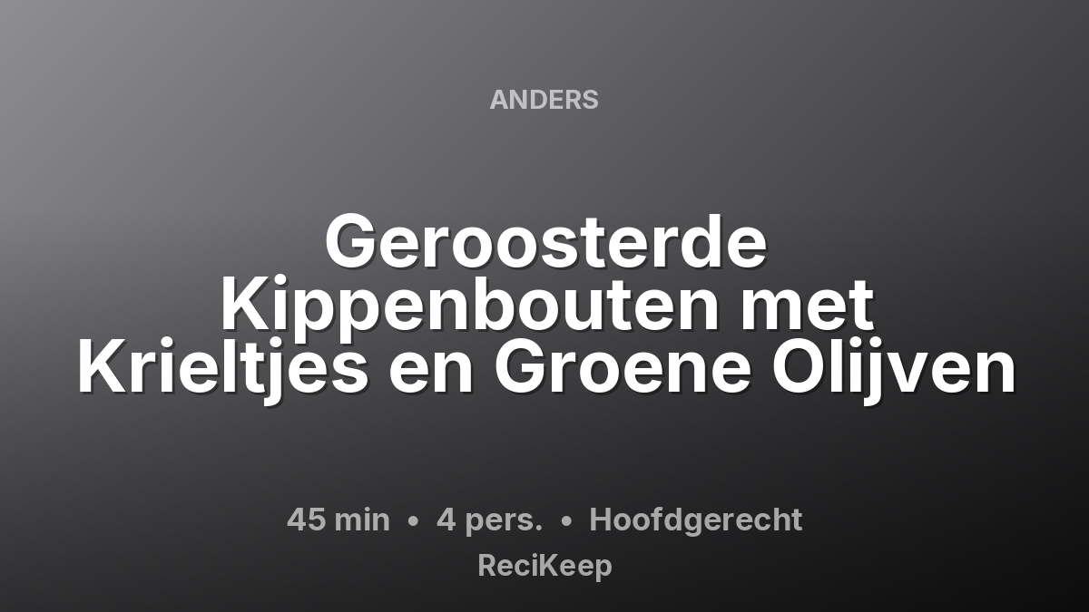 Receptkaart Geroosterde Kippenbouten met Krieltjes en Groene Olijven – Hoofdgerecht
