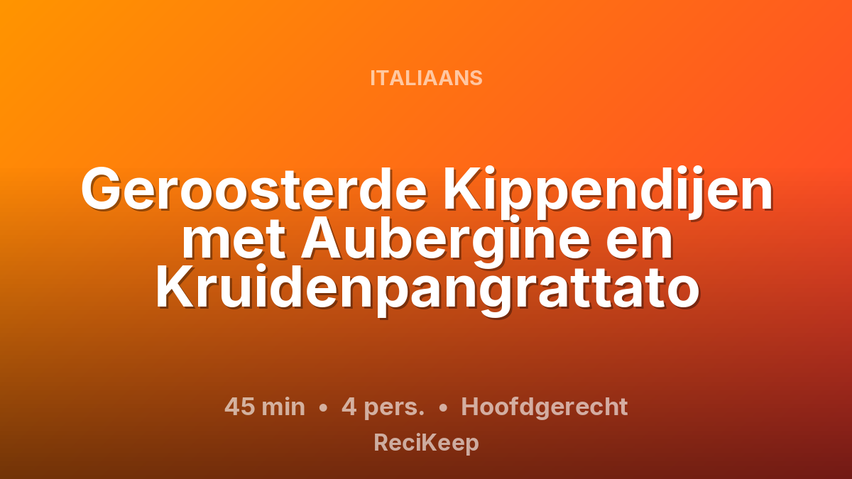 Receptkaart Geroosterde Kippendijen met Aubergine en Kruidenpangrattato – Hoofdgerecht