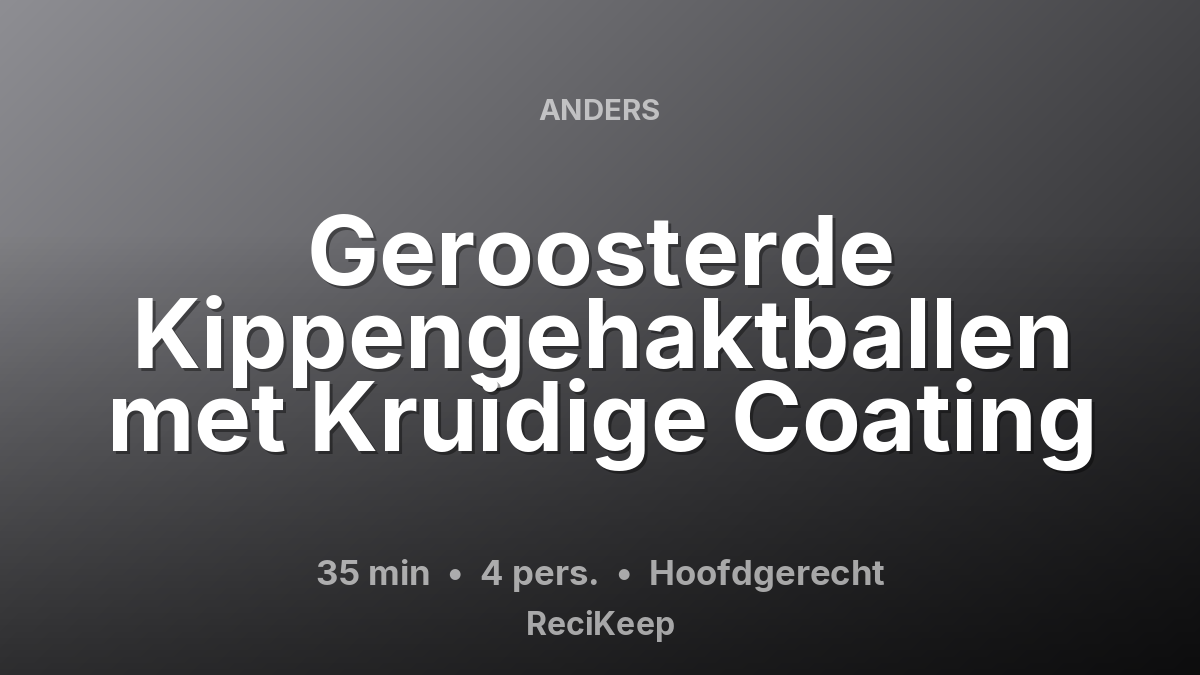 Receptkaart Geroosterde Kippengehaktballen met Kruidige Coating – Hoofdgerecht