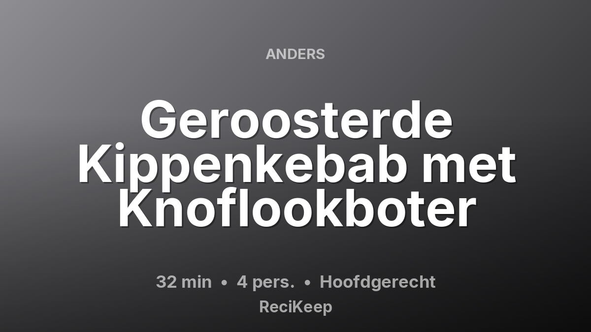 Receptkaart Geroosterde Kippenkebab met Knoflookboter – Hoofdgerecht