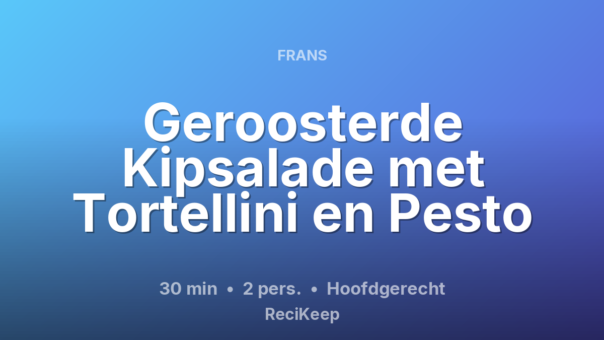 Receptkaart Geroosterde Kipsalade met Tortellini en Pesto – Hoofdgerecht