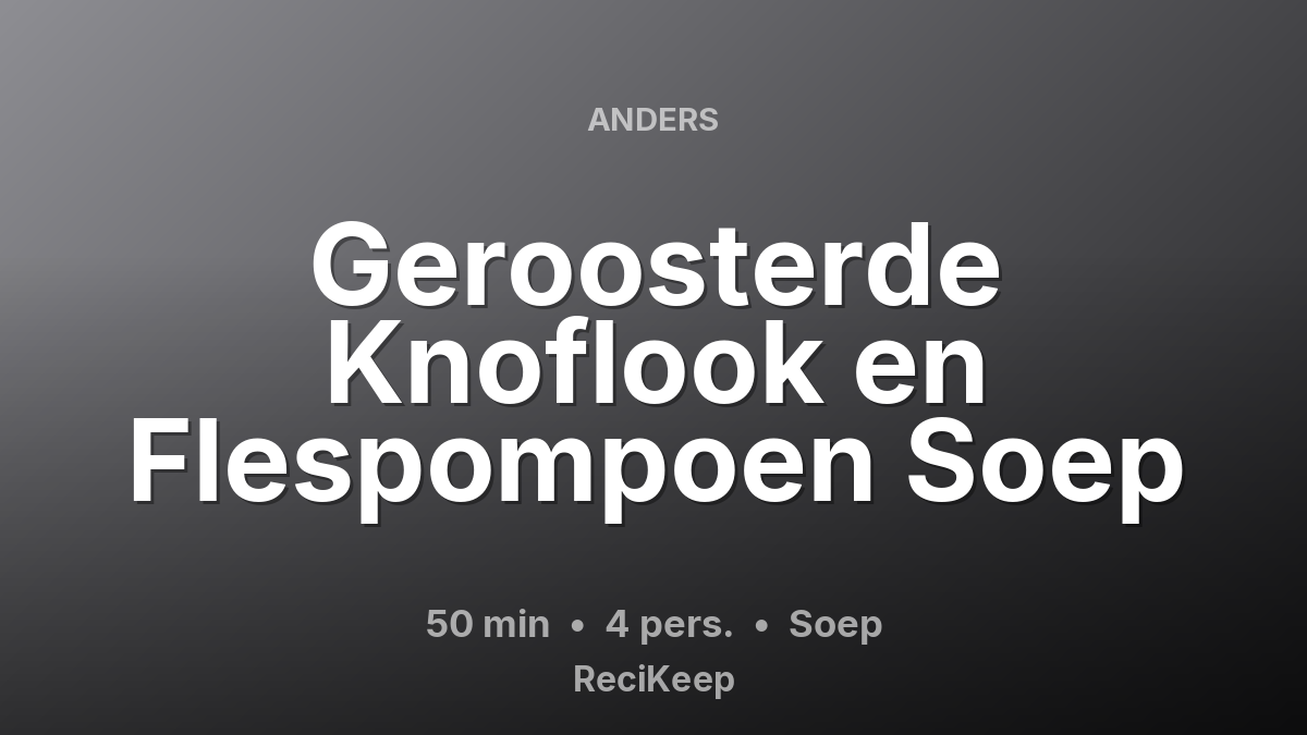 Receptkaart Geroosterde Knoflook en Flespompoen Soep – Soep