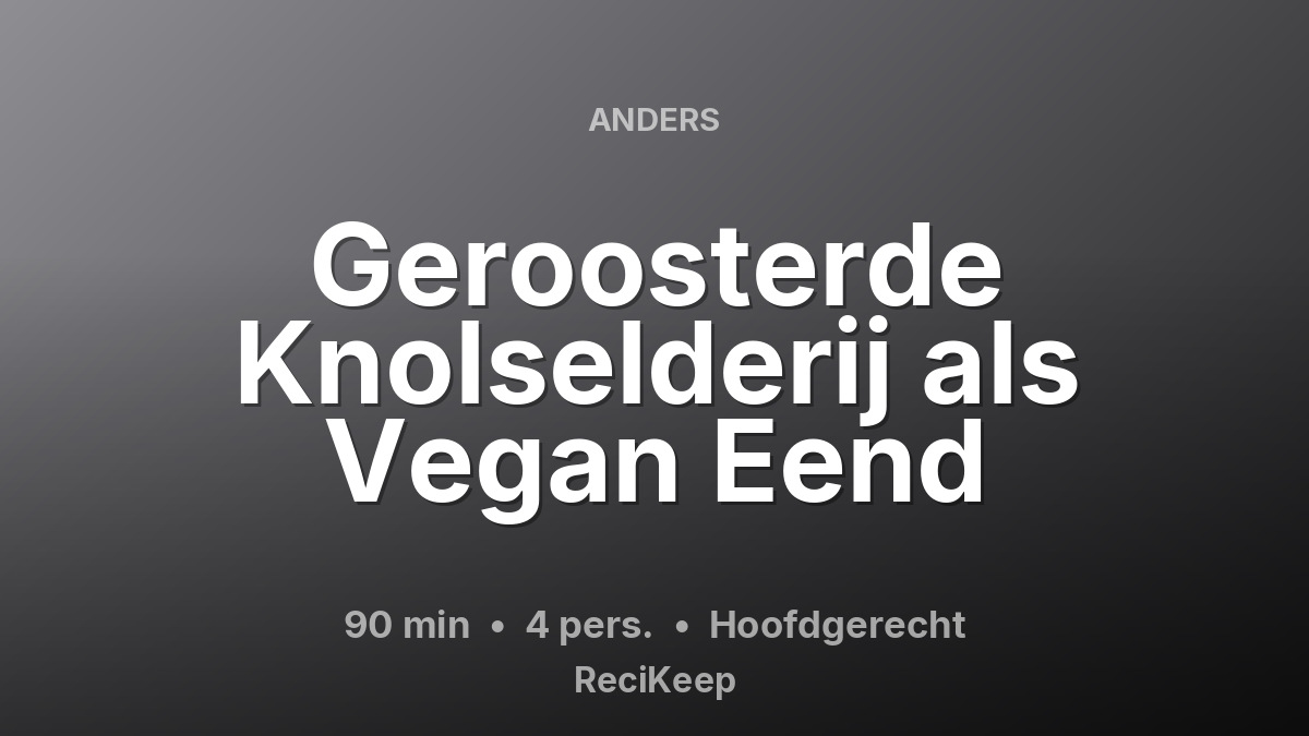 Receptkaart Geroosterde Knolselderij als Vegan Eend – Hoofdgerecht