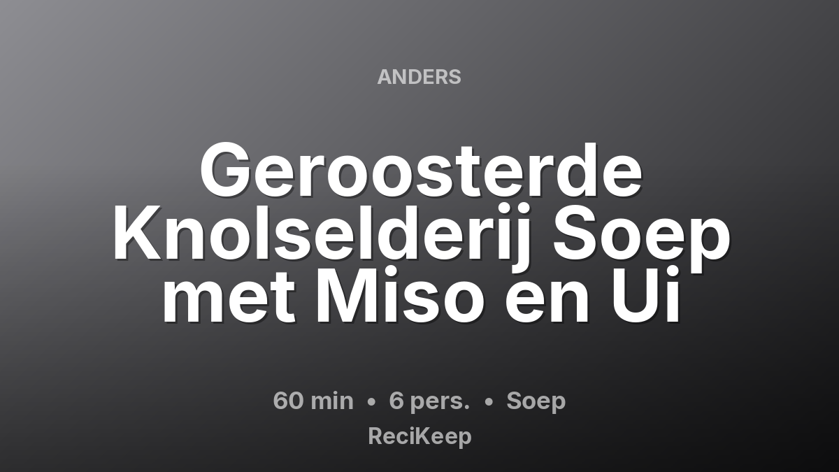 Receptkaart Geroosterde Knolselderij Soep met Miso en Ui – Soep