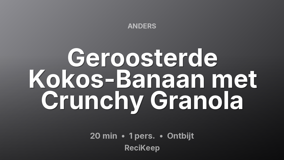 Receptkaart Geroosterde Kokos-Banaan met Crunchy Granola – Ontbijt