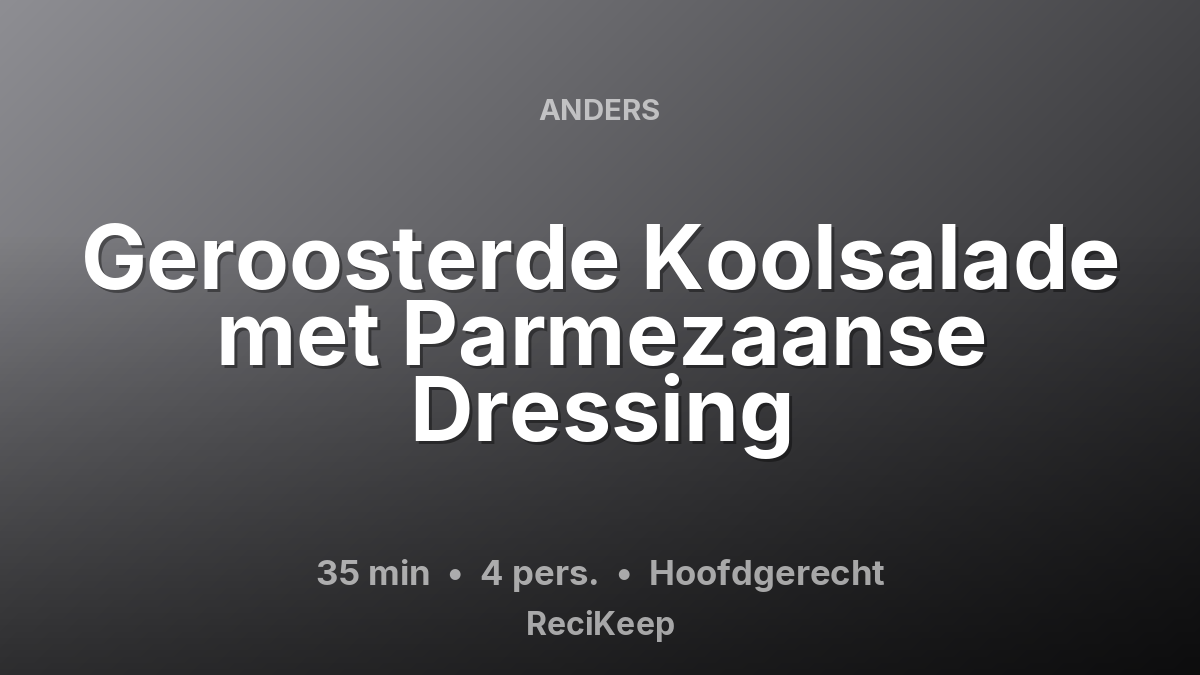 Receptkaart Geroosterde Koolsalade met Parmezaanse Dressing – Hoofdgerecht