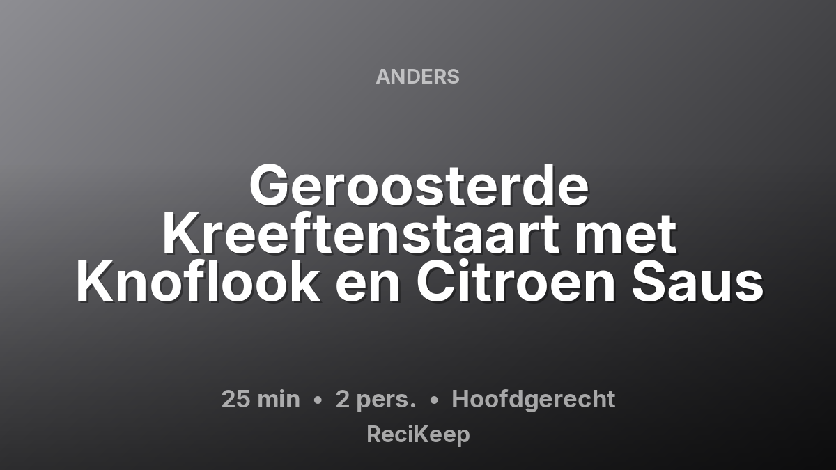 Receptkaart Geroosterde Kreeftenstaart met Knoflook en Citroen Saus – Hoofdgerecht