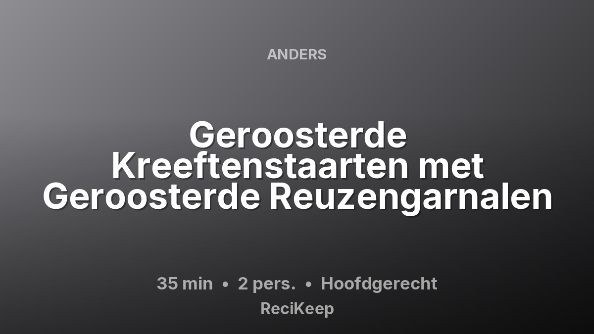 Receptkaart Geroosterde Kreeftenstaarten met Geroosterde Reuzengarnalen – Hoofdgerecht
