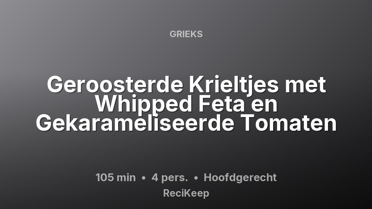 Receptkaart Geroosterde Krieltjes met Whipped Feta en Gekarameliseerde Tomaten – Hoofdgerecht