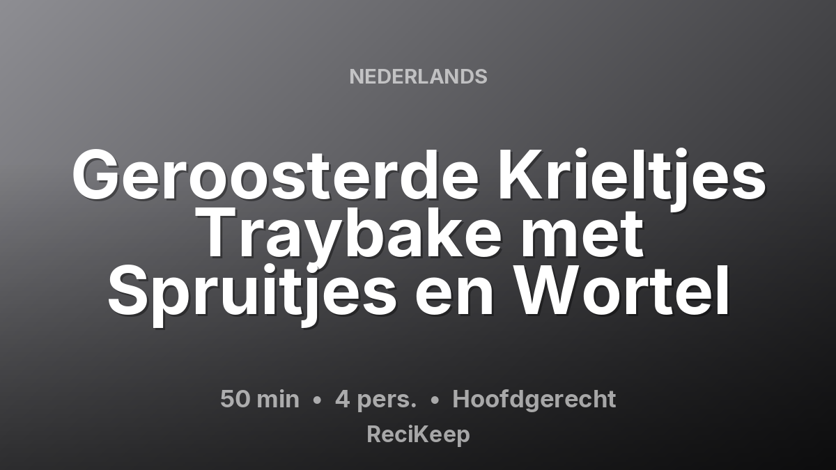 Receptkaart Geroosterde Krieltjes Traybake met Spruitjes en Wortel – Hoofdgerecht