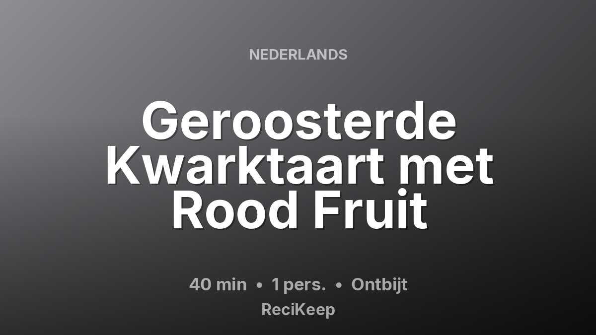 Receptkaart Geroosterde Kwarktaart met Rood Fruit – Ontbijt