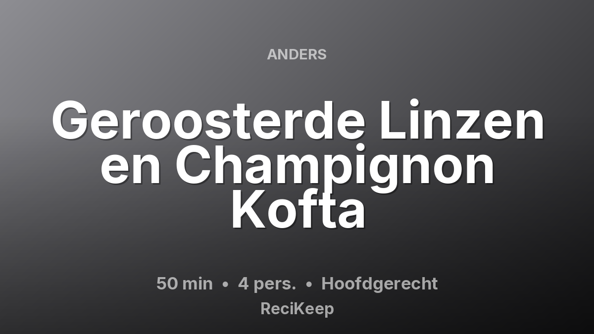 Receptkaart Geroosterde Linzen en Champignon Kofta – Hoofdgerecht