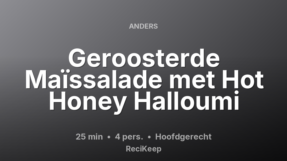 Receptkaart Geroosterde Maïssalade met Hot Honey Halloumi – Hoofdgerecht