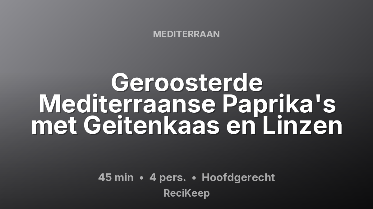 Receptkaart Geroosterde Mediterraanse Paprika's met Geitenkaas en Linzen – Hoofdgerecht