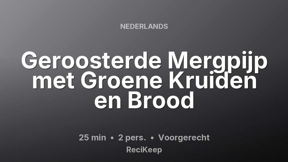 Receptkaart Geroosterde Mergpijp met Groene Kruiden en Brood – Voorgerecht