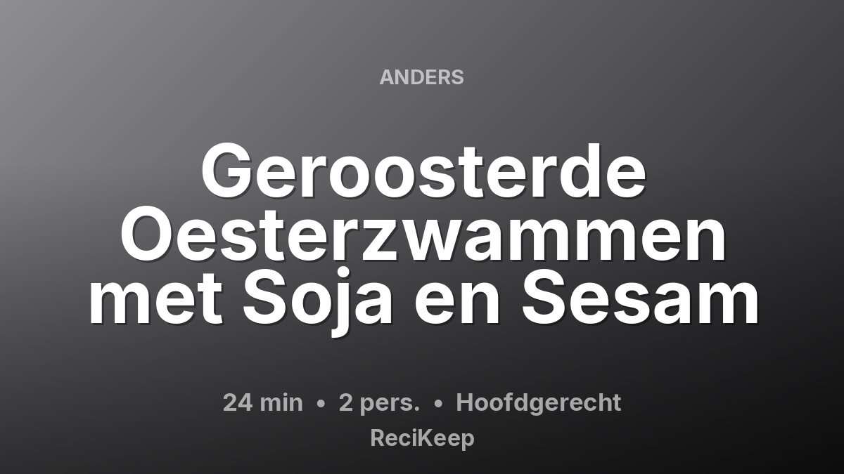 Receptkaart Geroosterde Oesterzwammen met Soja en Sesam – Hoofdgerecht