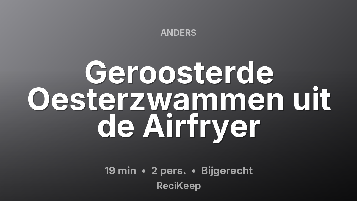 Receptkaart Geroosterde Oesterzwammen uit de Airfryer – Bijgerecht