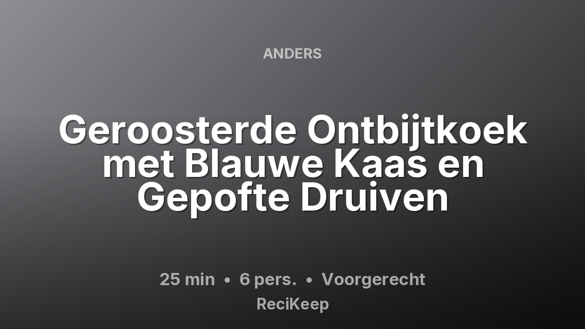 Receptkaart Geroosterde Ontbijtkoek met Blauwe Kaas en Gepofte Druiven – Voorgerecht