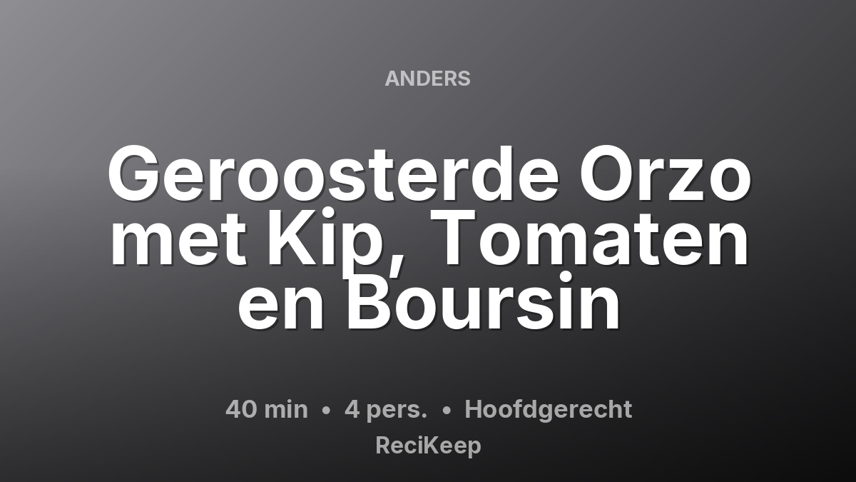Receptkaart Geroosterde Orzo met Kip, Tomaten en Boursin – Hoofdgerecht