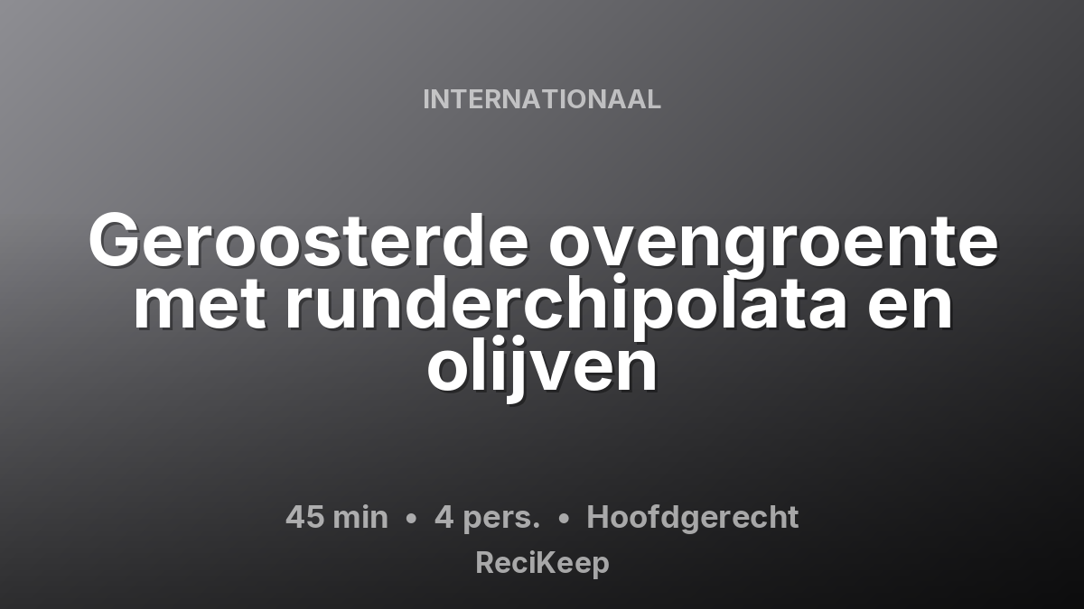 Receptkaart Geroosterde ovengroente met runderchipolata en olijven – Hoofdgerecht