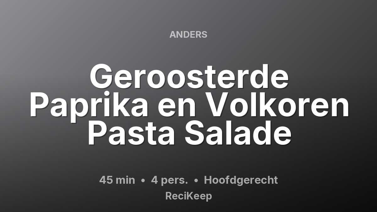 Receptkaart Geroosterde Paprika en Volkoren Pasta Salade – Hoofdgerecht