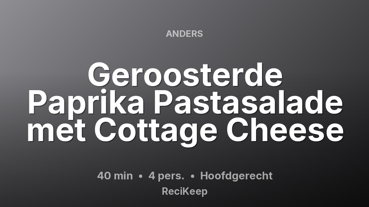 Receptkaart Geroosterde Paprika Pastasalade met Cottage Cheese – Hoofdgerecht