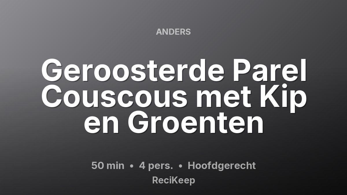 Receptkaart Geroosterde Parel Couscous met Kip en Groenten – Hoofdgerecht
