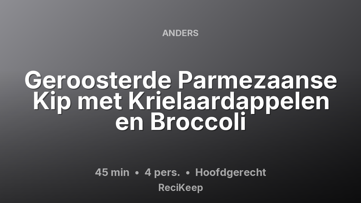 Receptkaart Geroosterde Parmezaanse Kip met Krielaardappelen en Broccoli – Hoofdgerecht