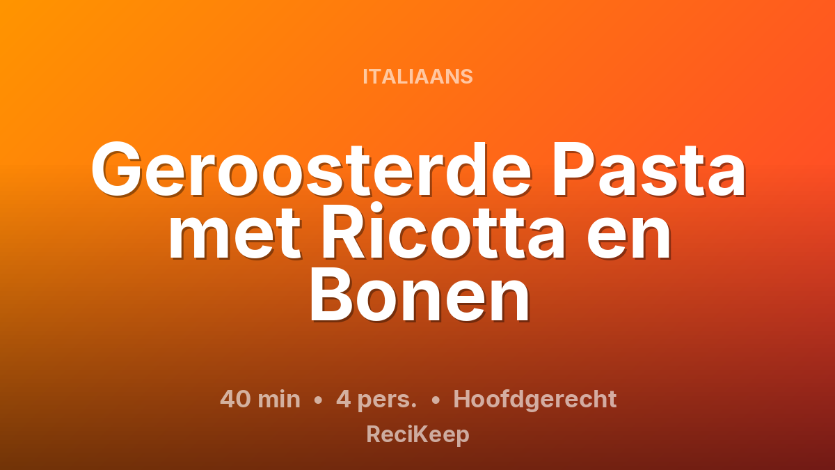 Receptkaart Geroosterde Pasta met Ricotta en Bonen – Hoofdgerecht