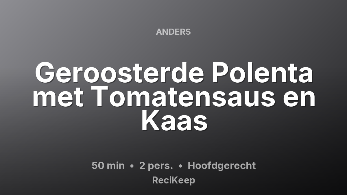 Receptkaart Geroosterde Polenta met Tomatensaus en Kaas – Hoofdgerecht