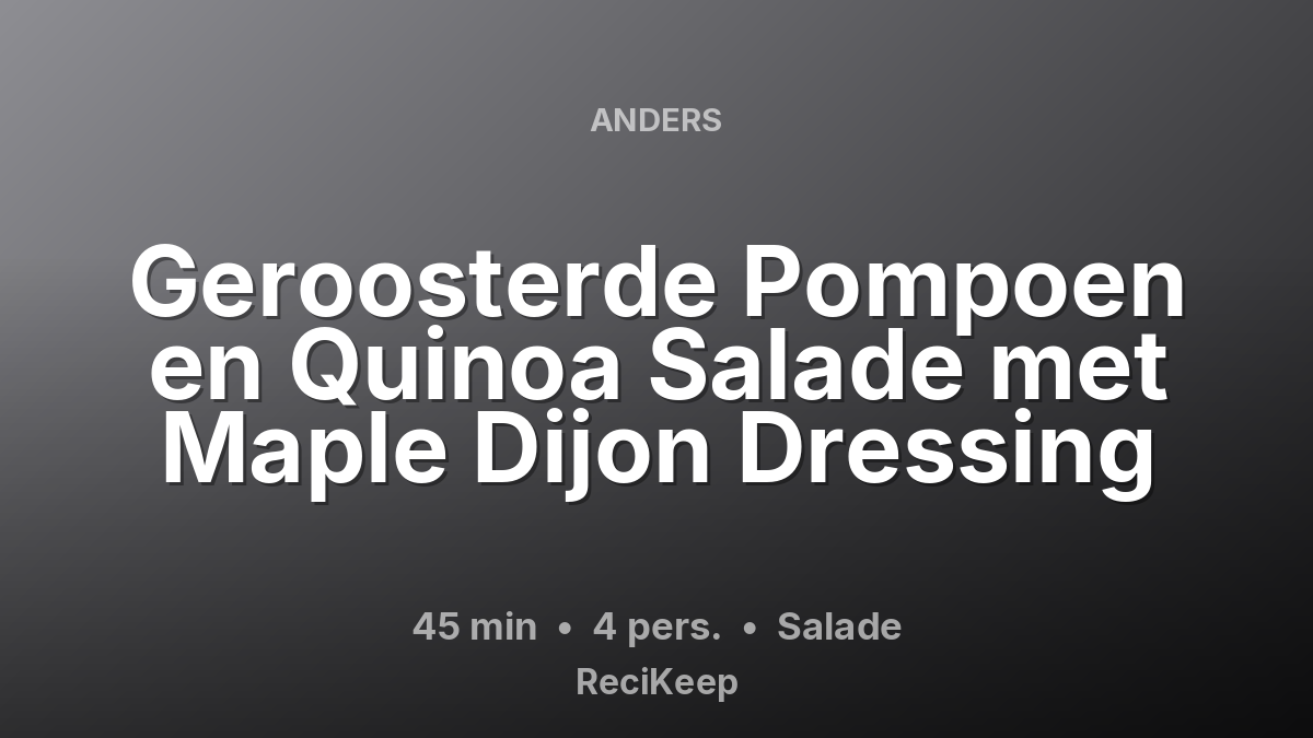 Receptkaart Geroosterde Pompoen en Quinoa Salade met Maple Dijon Dressing – Salade