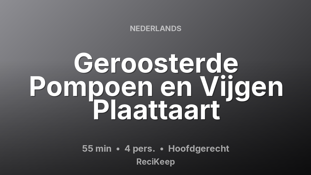 Receptkaart Geroosterde Pompoen en Vijgen Plaattaart – Hoofdgerecht