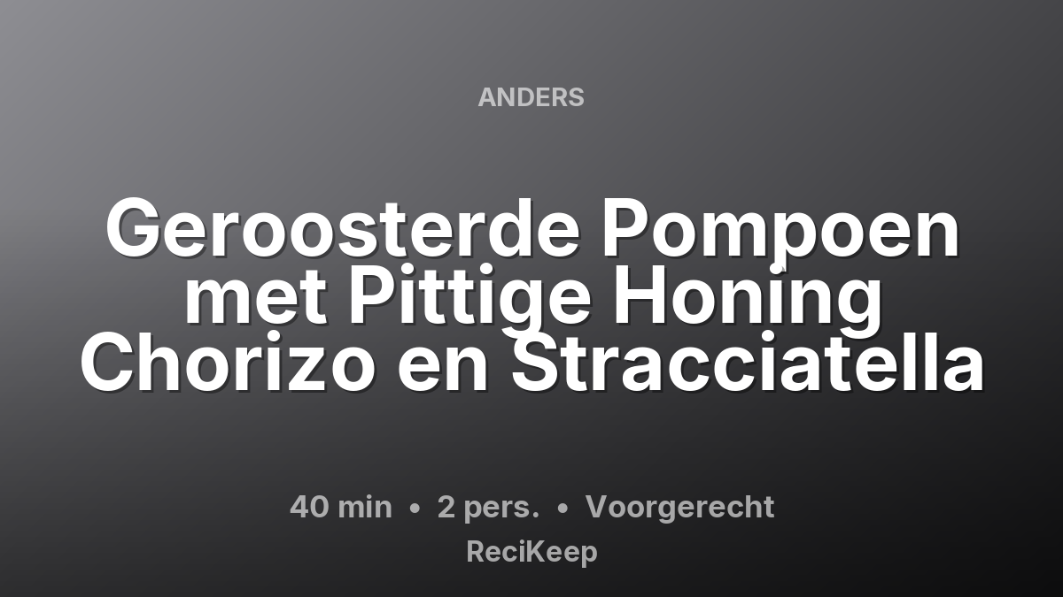 Receptkaart Geroosterde Pompoen met Pittige Honing Chorizo en Stracciatella – Voorgerecht